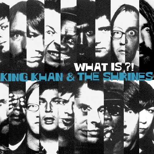 KING KHAN AND THE SHRINES - WHAT IS?!