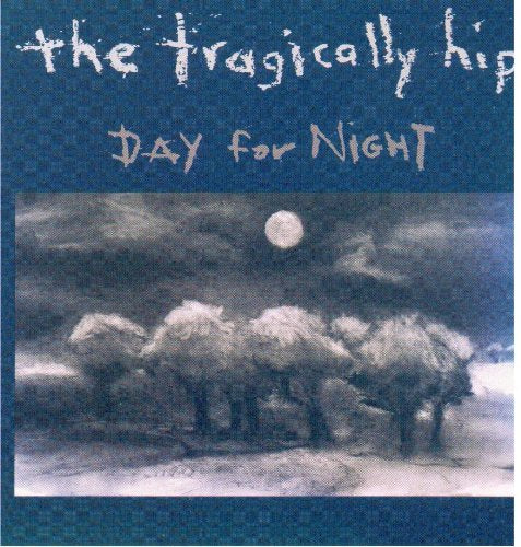 THE TRAGICALLY HIP - DAY FOR NIGHT