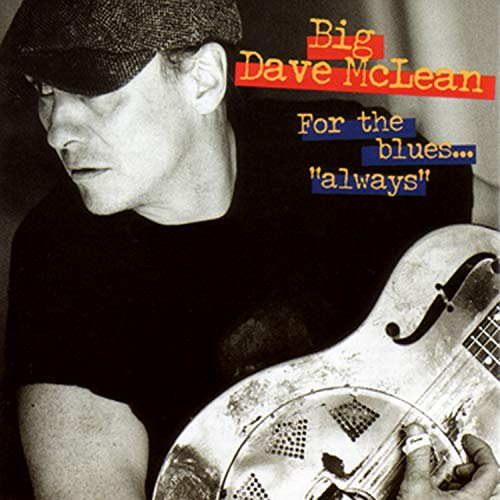 BIG DAVE MCLEAN - FOR THE BLUES-ALWAYS