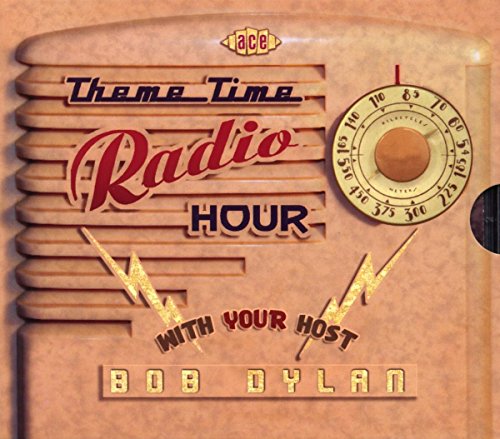 THEME TIME RADIO HOUR WITH YOUR HOST BOB DYLAN - THEME TIME RADIO HOUR: WITH YOUR HOST BOB DYLAN