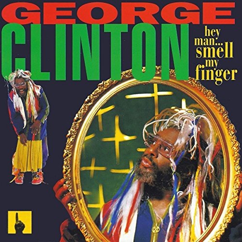 CLINTON, GEORGE - HEY MAN SMELL MY FINGER