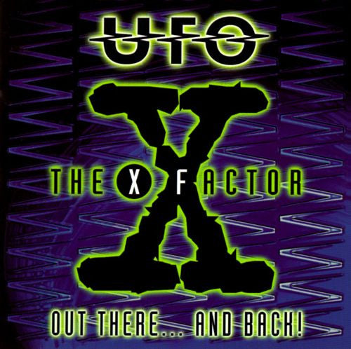 UFO  - X FACTOR-OUT THERE...& BACK