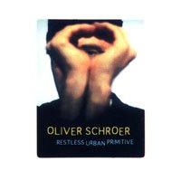 SCHROER, OLIVER - RESTLESS URBAN PRIMITIVE