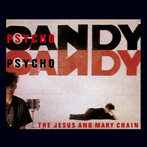 JESUS & MARY CHAIN - JESUS & MARY CHAIN - PSYCHO CANDY : REMASTERED