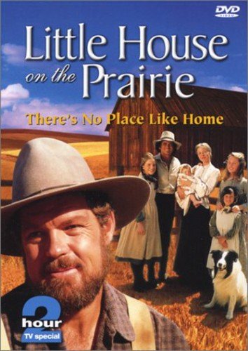 LITTLE HOUSE ON THE PRAIRIE: THERE'S NO PLACE LIKE HOME