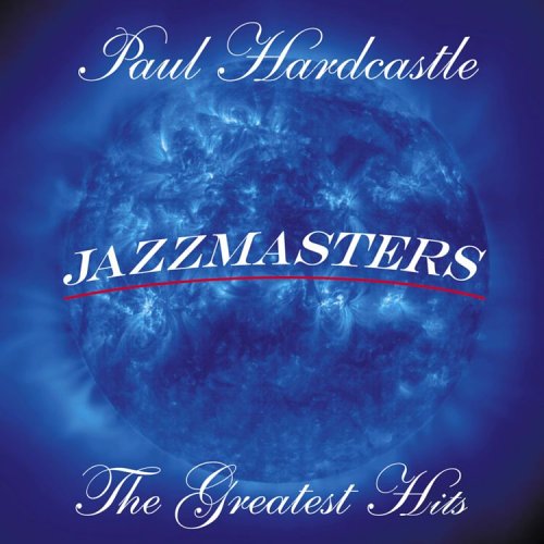 HARDCASTLE, PAUL - JAZZMASTERS: THE GREATEST HITS