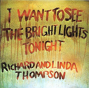 THOMPSON, RICHARD & LINDA  - I WANT TO SEE THE BRIGHT LIGHTS (REISSUE