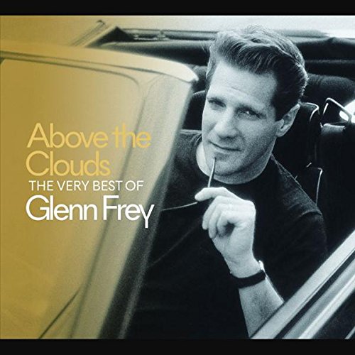 FREY, GLENN - ABOVE THE CLOUDS: THE VERY BEST OF GLENN FREY