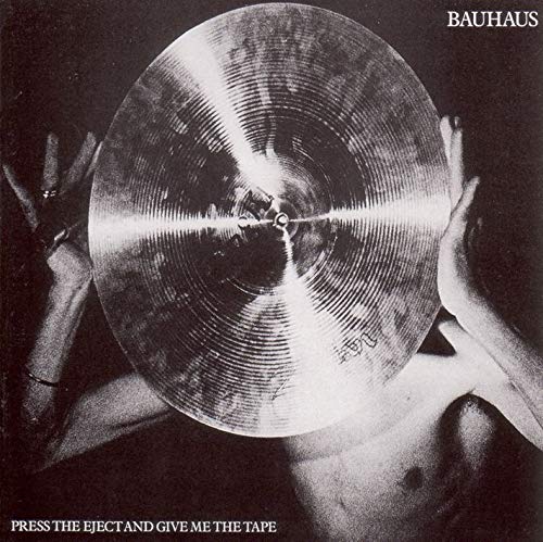 BAUHAUS  - PRESS EJECT & GIVE ME THE TAPE