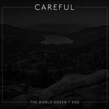 CAREFUL  - WORLD DOESN'T END