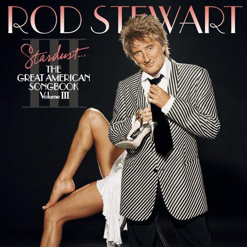 STEWART, ROD - STARDUST - THE GREAT AMERICAN SONGBOOK: VOLUME III