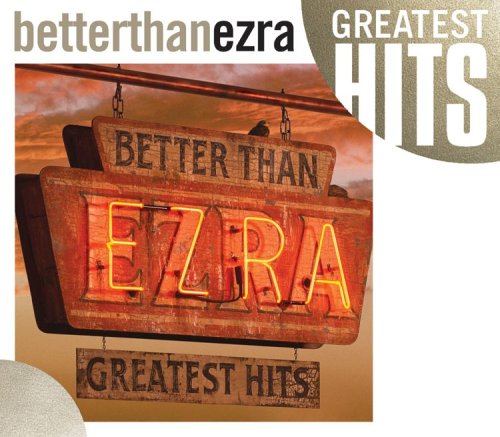 BETTER THAN EZRA - GREATEST HITS