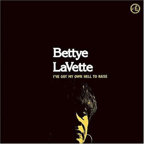 LAVETTE, BETTYE - IVE GOT MY OWN HELL TO RAISE