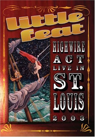 LITTLE FEAT - HIGHWIRE ACT: LIVE IN ST. LOUIS 2003