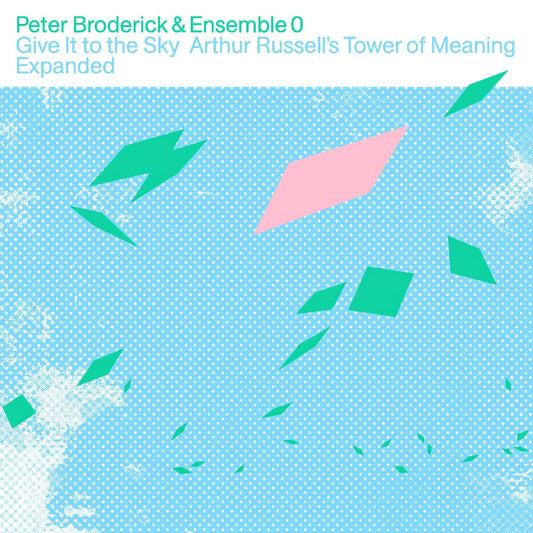 BRODERICK, PETER & ENSEMBLE 0 - GIVE IT TO THE SKY: ARTHUR RUSSELL’S TOWER OF MEANING EXPANDED (CLEAR VINYL)