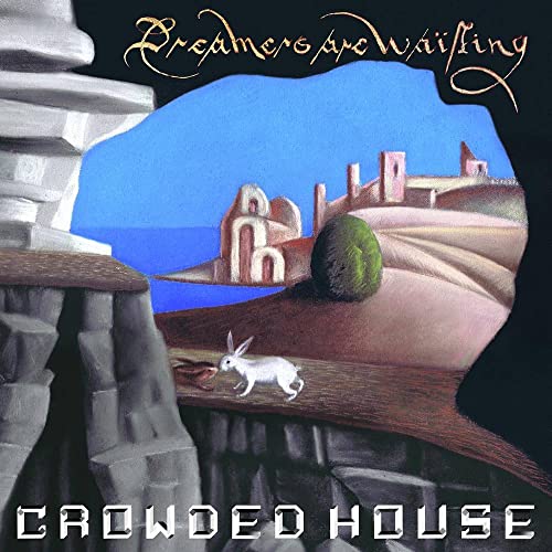 CROWDED HOUSE  - DREAMERS ARE WAITING