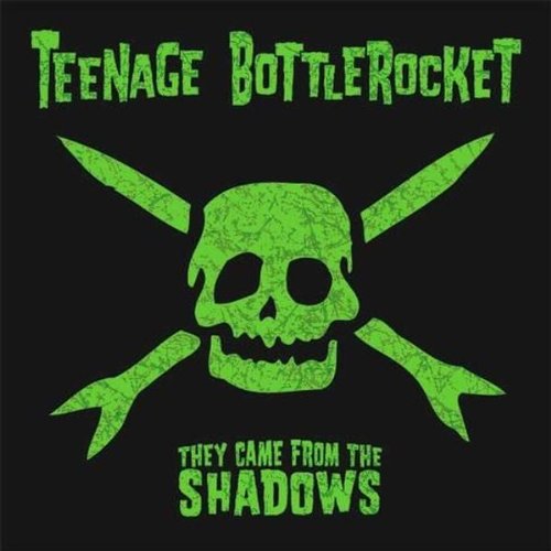 TEENAGE BOTTLE ROCKET  - THEY CAME FROM THE SHADOWS