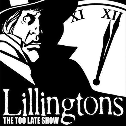 LILLINGTONS - TOO LATE SHOW