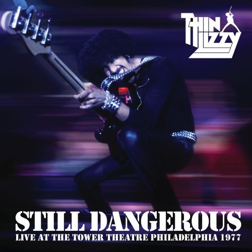 THIN LIZZY - STILL DANGEROUS: LIVE AT THE TOWER THEATRE, PHILADELPHIA, 1977