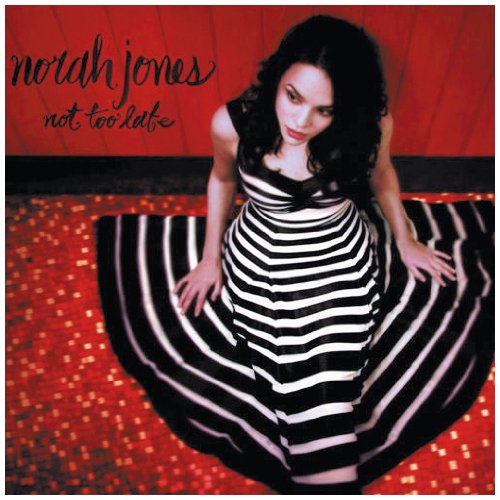 NORAH JONES - NOT TOO LATE
