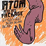 ATOM AND HIS PACKAGE - ATTENTION! BLAH BLAH BLAH