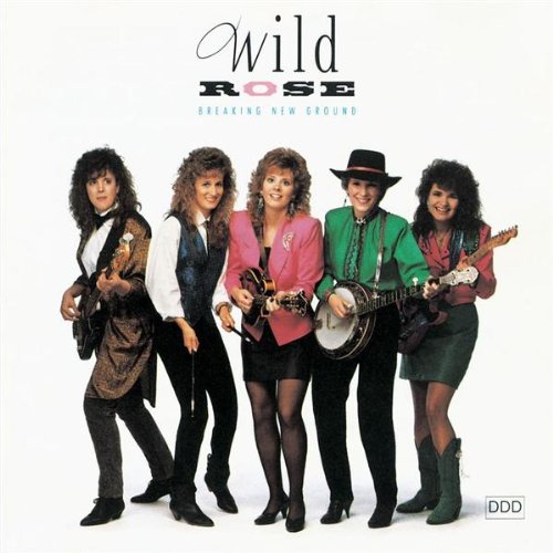 WILD ROSE  - BREAKING NEW GROUND