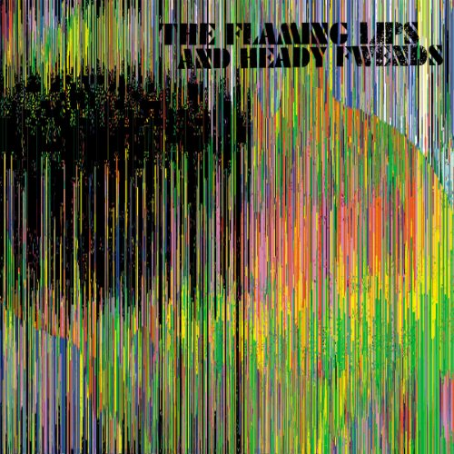 THE FLAMING LIPS - THE FLAMING LIPS AND HEADY FWENDS