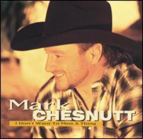 MARK CHESNUTT - I DONT WANT TO MISS A THING