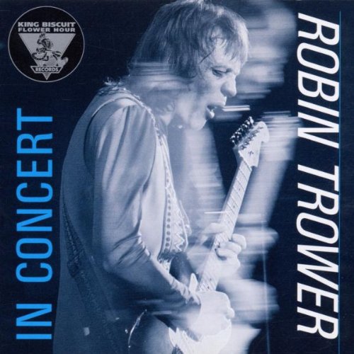 TROWER, ROBIN - IN CONCERT OCTOBER 18, 1977 - KING BISCUIT FLOWER HOUR PRESENTS ROBIN TROWER