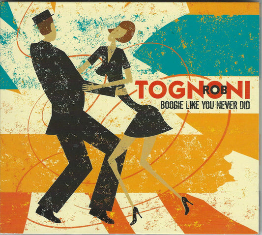 TOGNONI, ROB  - BOOGIE LIKE YOU NEVER DID