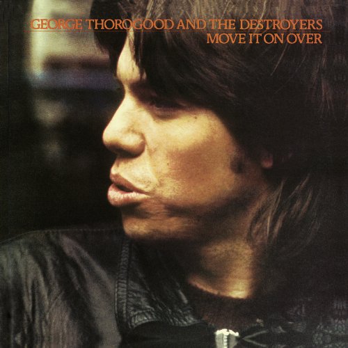 GEORGE THOROGOOD & THE DESTROYERS - MOVE IT ON OVER