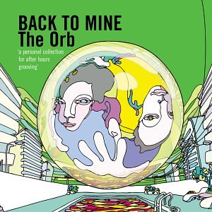 ORB, THE - BACK TO MINE