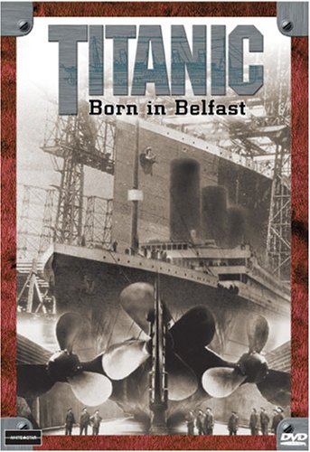 TITANIC: BORN IN BELFAST [IMPORT]