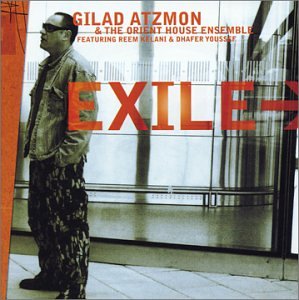 ATZMON, GILAD AND THE ORIENT HO - EXILE FEATURING REEM KELANI