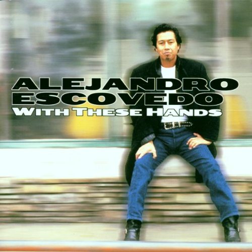 ESCOVEDO, ALEJANDRO - WITH THESE HANDS