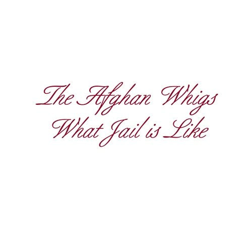 AFGHAN WHIGS - WHAT JAIL IS LIKE (EP)