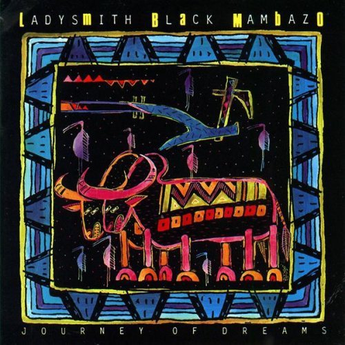 LADYSMITH BLACK MAMBAZO - JOURNEY OF DREAMS