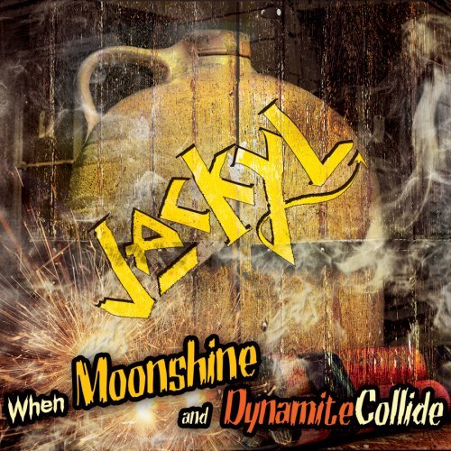 JACKYL - WHEN MOONSHINE AND DYNAMITE COLLIDE (DIG)