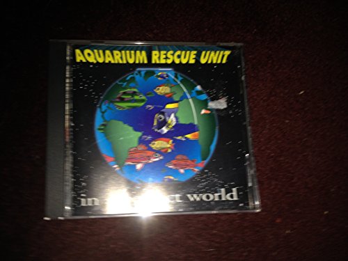AQUARIUM RESCUE UNIT - IN A PERFECT WORLD