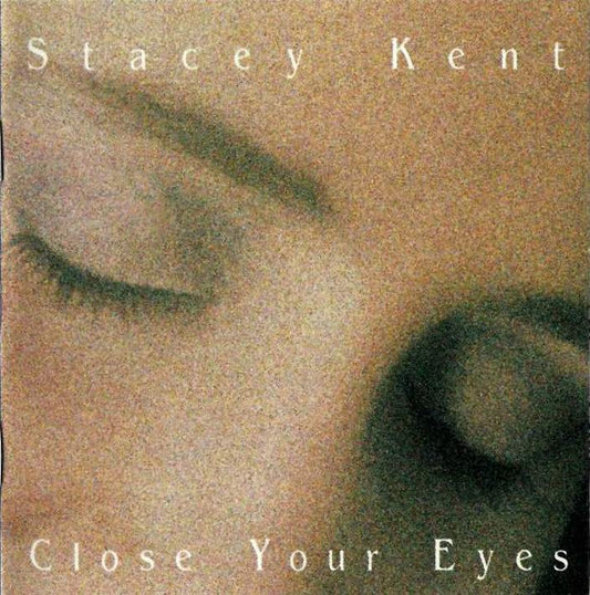 KENT, STACEY  - CLOSE YOUR EYES