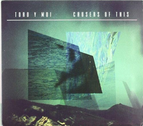 TORO Y MOI - CAUSERS OF THIS