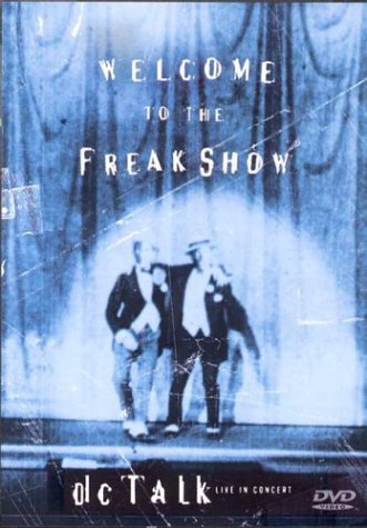 DC TALK: WELCOME TO THE FREAK SHOW