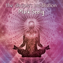 MARK SEELIG - THE DISCIPLE'S MEDITATION [CD]