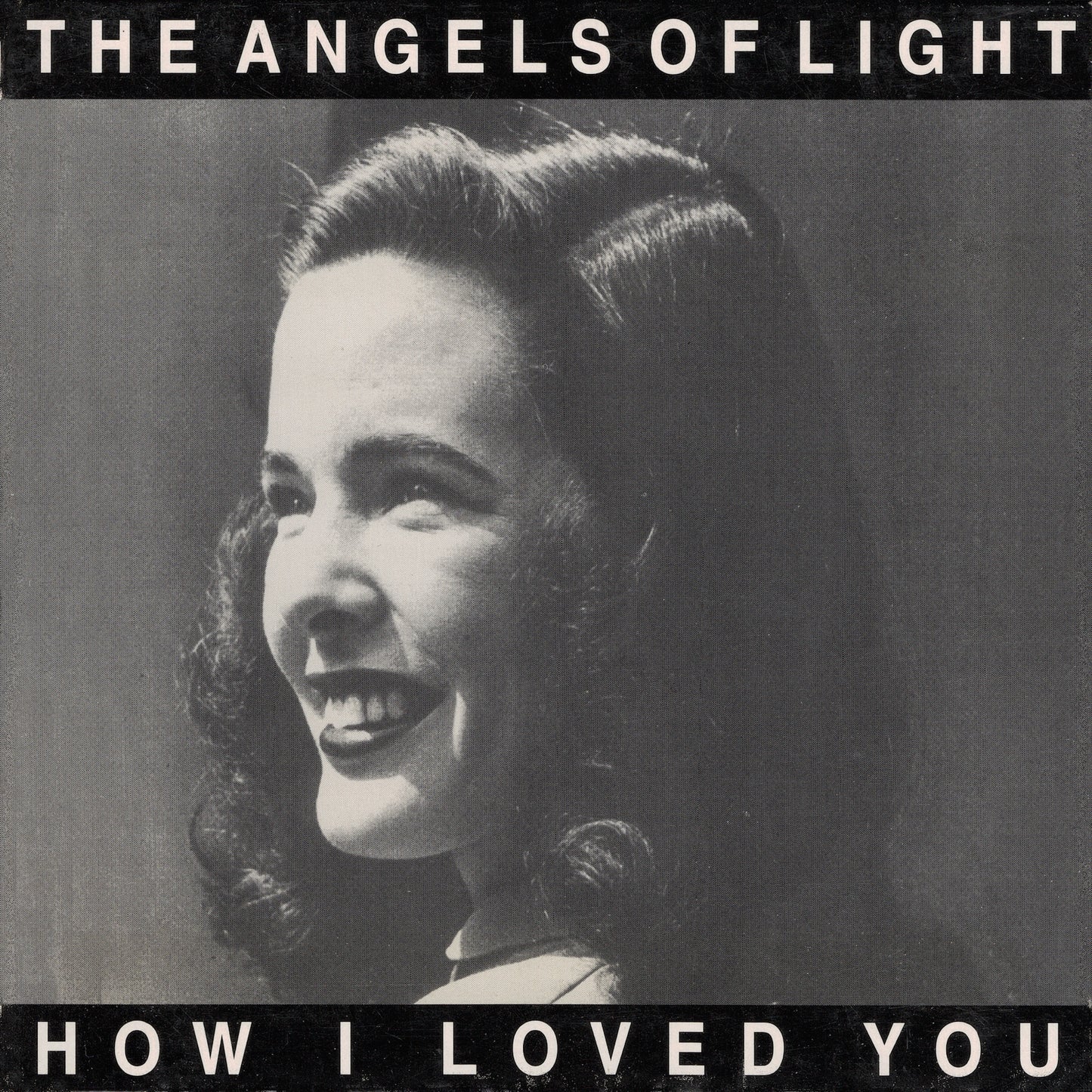 ANGELS OF LIGHT  - HOW I LOVED YOU