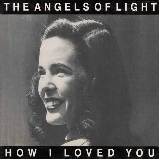 ANGELS OF LIGHT  - HOW I LOVED YOU