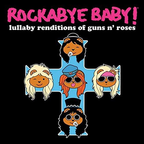 ROCKABYE BABY! - ROCKABYE BABY! LULLABY RENDITIONS OF GUNS N ROSES