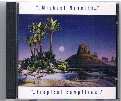 NESMITH, MICHAEL  - TROPICAL CAMPFIRES