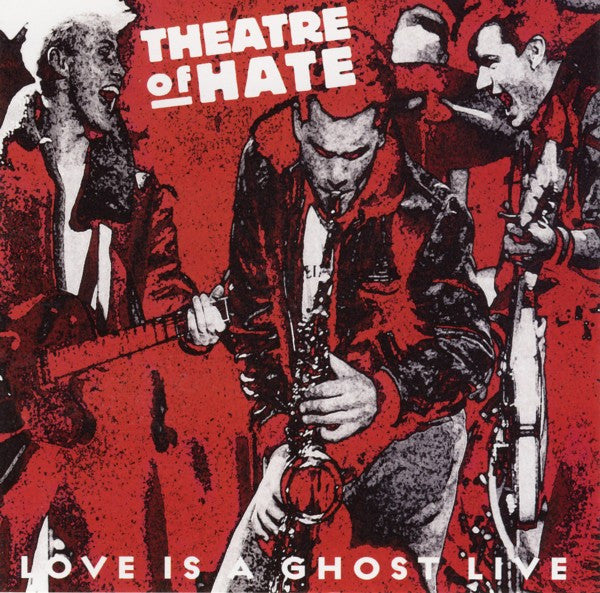THEATRE OF HATE  - LOVE IS A GHOST: LIVE
