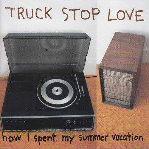 TRUCK STOP LOVE  - HOW I SPENT MY SUMMER VACATION