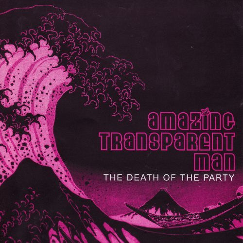 AMAZING TRANSPARENT MAN  - DEATH OF THE PARTY